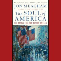 Jon Meacham - The Soul of America: The Battle for Our Better Angels (Unabridged) artwork