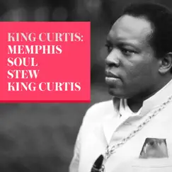 King Curtis: Memphis Soul Stew by King Curtis album reviews, ratings, credits