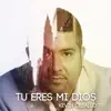 Tú Eres Mi Dios - Single album lyrics, reviews, download