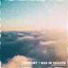 I Dreamt I Was in Heaven - Single album lyrics, reviews, download