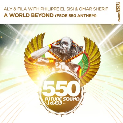 Missie idee man A World Beyond (FSOE550 Anthem) [Extended Mix] [with Philippe el Sisi &  Omar Sherif] - Aly & Fila | Shazam
