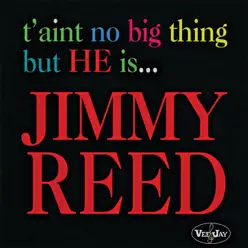 T'Aint No Big Thing But He Is... Jimmy Reed - Jimmy Reed