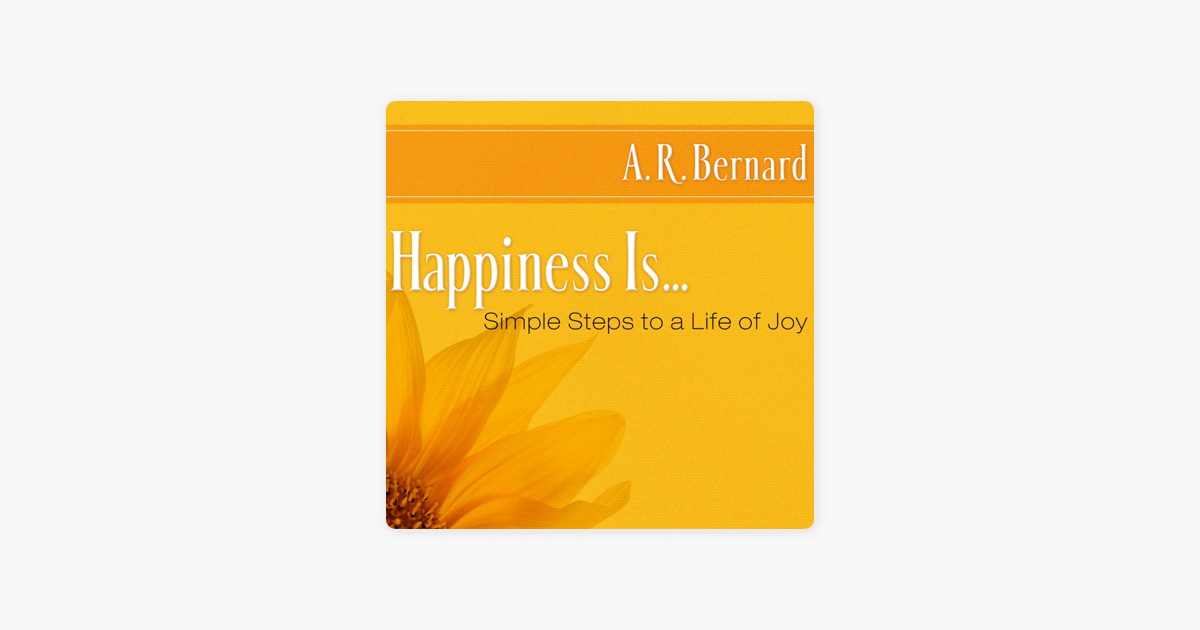 Happiness Is . . .: Simple Steps to a Life of Joy