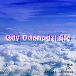 Gdy Odchodzi Się (feat. Janusz & Czerwik) - Single - Mau Gdy Odchodzi Się (feat. Janusz & Czerwik) - Single - Mau