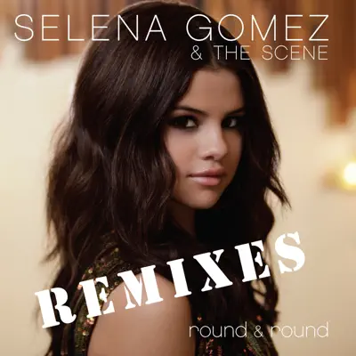 Round & Round (Remixes) - EP - Selena Gomez & The Scene