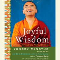 Yongey Mingyur Rinpoche & Eric Swanson - Joyful Wisdom: Embracing Change and Finding Freedom (Unabridged) artwork