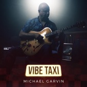 Michael Garvin - Vibe Taxi