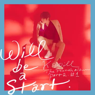 Will Be a Start - The 4th Album, Pt. 2 #1 - Single - K.Will Will Be a Start - The 4th Album, Pt. 2 #1 - Single - K.Will
