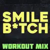 Smile Bitch (Workout Mix) - Single album lyrics, reviews, download