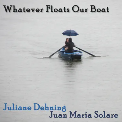 Whatever Floats Our Boat - Single - Juan María Solare