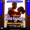 Daryaa - Unplugged (From "Manmarziyaan") - Single