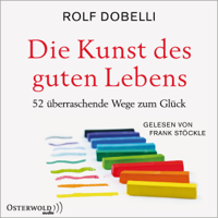 Rolf Dobelli - Die Kunst des guten Lebens: 52 überraschende Wege zum Glück artwork