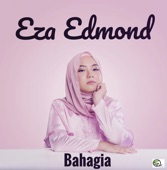 BAHAGIA--EZA EDMOND