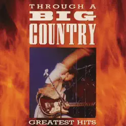 Through a Big Country - The Greatest Hits (Remastered) - Big Country