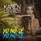 Yo No Sé, Yo No Sé. - Karen Lizarazo lyrics