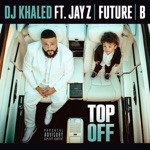 songs like Top Off (feat. JAY Z, Future & Beyoncé)