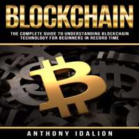 Anthony Idalion - Blockchain: The Complete Guide to Understanding Blockchain: Technology for Beginners in Record Time (Unabridged) artwork
