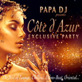 Papa DJ Presents Côte D'azur Exclusive Party (The Best of Lounge, Chillout, Ethno-Beat, Oriental...) - Papa DJ