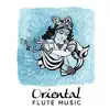 Oriental Flute Music: Relaxing Asian Flute & Zen Tracks for Meditation, Kundalini, Yoga, Spa, Massage, Stress Relief, Sleep, Chakra Healing album lyrics, reviews, download