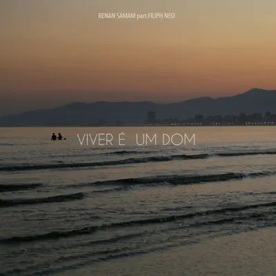 Viver É um Dom (feat. Filiph Neo) - Single - Renan Samam