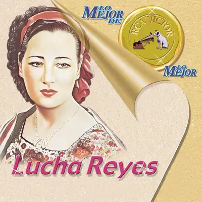 Lo Mejor De Lo Mejor De RCA Victor - Lucha Reyes