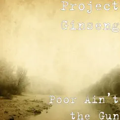 Poor Ain’t the Gun (feat. Mountain Man & Half Breed) - Single by Project Ginseng album reviews, ratings, credits