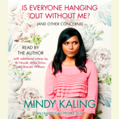 Is Everyone Hanging Out Without Me? (And Other Concerns) (Unabridged) - Mindy Kaling