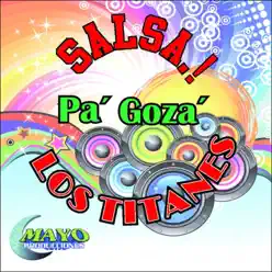 Pa' Goza' (Salsa!) - Los Titanes Pa' Goza' (Salsa!) - Los Titanes