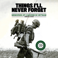 James M. Dixon - Things I'll Never Forget: Memories of a Marine in Viet Nam (Unabridged) artwork