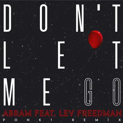 Don't Let Me Go (Ponk! Remix) [feat. Lev Freedman] - Single - Abram