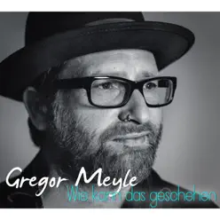 Wie kann das geschehen - Single - Gregor Meyle Wie kann das geschehen - Single - Gregor Meyle