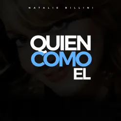 Quien Como El - Single - Natalie Billini Quien Como El - Single - Natalie Billini