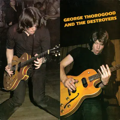 George Thorogood & the Destroyers - George Thorogood & The Destroyers