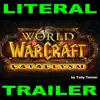 Literal World of Warcraft Cataclysm Cinematic Trailer song lyrics