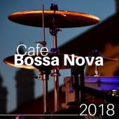 Cafe Bossa Nova 2018 - Enjoy Countless Hours of the Best Jazz Music Around artwork