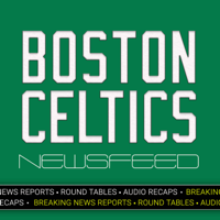 Boston Celtics Newsfeed: Breaking News, Pre-Game Reports, Recaps & More podcast