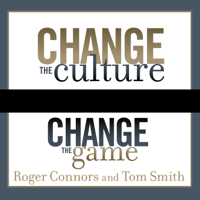 Roger Connors & Tom Smith - Change the Culture, Change the Game: The Breakthrough Strategy for Energizing Your Organization and Creating Accountability for Results (Unabridged) artwork