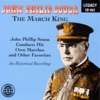 The March King: John Philip Sousa Conducts His Own Marches and Other Favorites (An Historical Recording) artwork