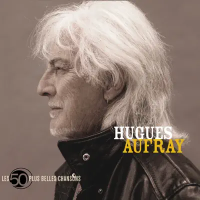 Les 50 + belles chansons de Hugues Aufray - Hugues Aufray