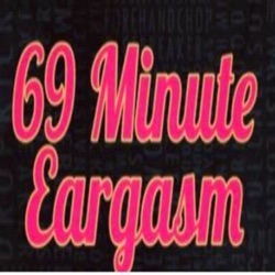 69 Minute Eargasm COMING SOON!