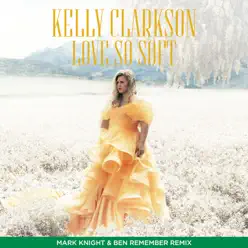 Love So Soft (Mark Knight & Ben Remember Remix) - Single - Kelly Clarkson