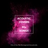 Acoustic Covers of 90S Songs: Hits of the 90S Reimagined Acoustically