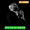 Si Te Vas No Vuelvas (DJ Unic Reggaeton Edit) song lyrics