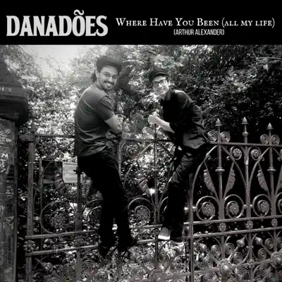 Where Have You Been (All My Life) - Single - Danadões