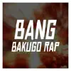 Stream & download Bang (Bakugo Rap)