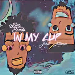 In My Cup (feat. Jacob Latimore) - Single by King Bando album reviews, ratings, credits