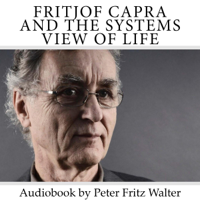 Peter Fritz Walter - Fritjof Capra and the Systems View of Life: Short Biography, Book Reviews, and Comments: Great Minds, Book 3 (Unabridged) artwork