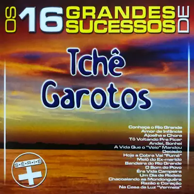 Os 16 Grandes Sucessos de Tchê Garotos Série + - Tche Garotos