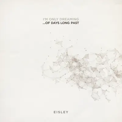I'm Only Dreaming...Of Days Long Past - Eisley