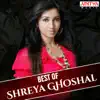 Best of Shreya Ghoshal album lyrics, reviews, download